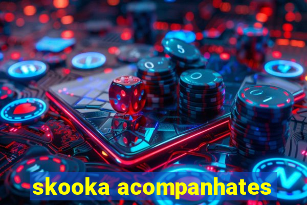 skooka acompanhates